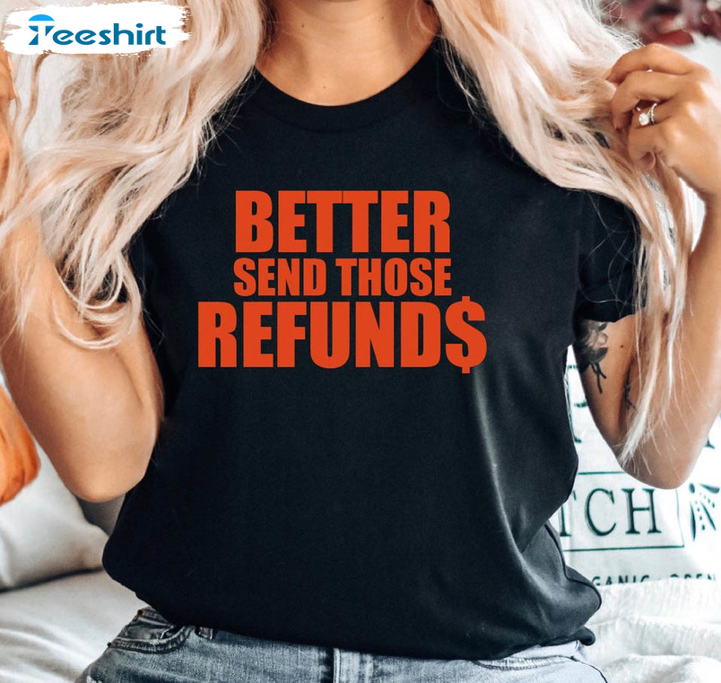 Better Send Those Refunds Trendy Sweatshirt, Unisex Hoodie