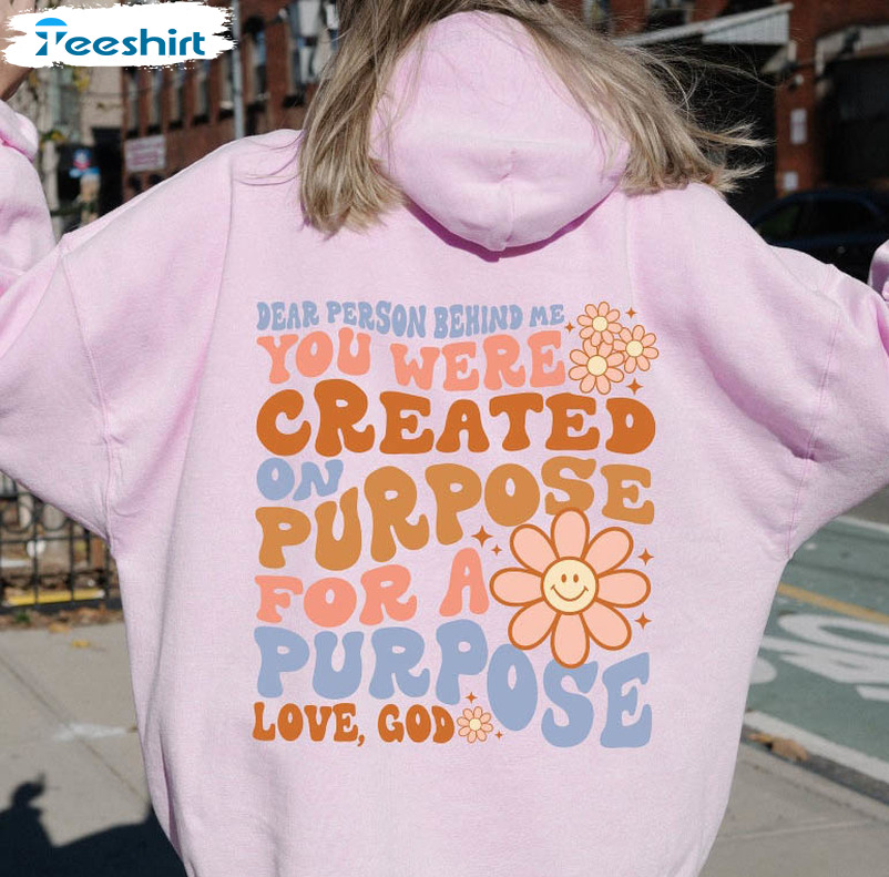 Dear Person Behind Me You Were Created On Purpose For A Purpose Love God Unisex T-shirt , Long Sleeve