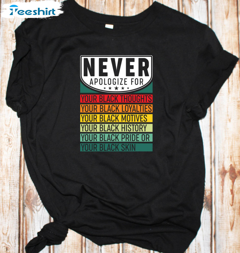 Never Apologize For Being Black Thoughts Shirt, Justice For All Freedom Hoodie Long Sleeve