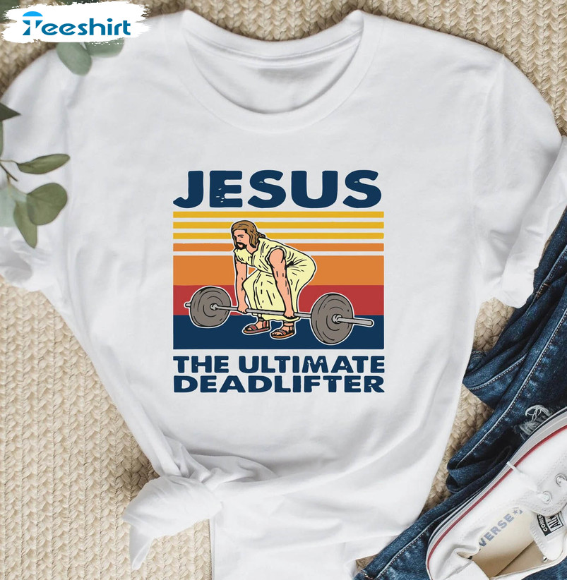 Jesus The Ultimate Deadlifter Meme Shirt, Funny Movie Unisex T-shirt Long Sleeve