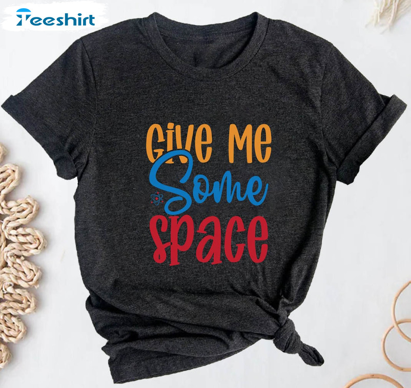 Give Me Some Space Science Shirt, Biology Short Sleeve Crewneck