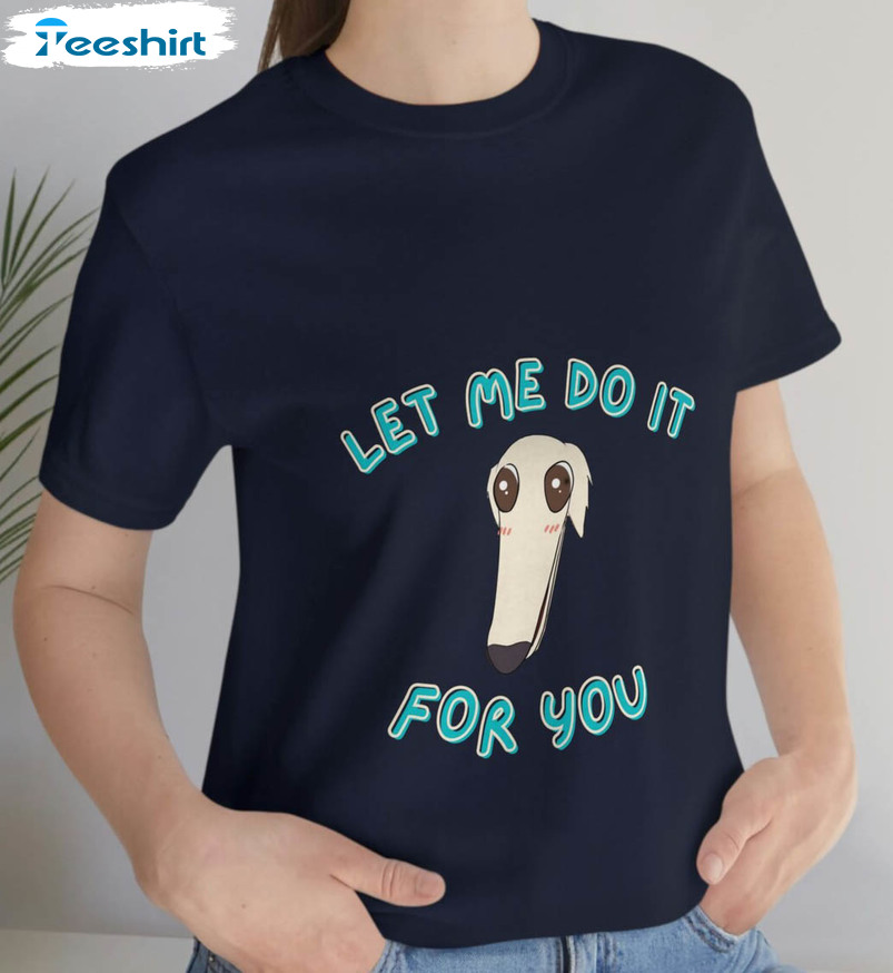 Funny Let Me Do It For You Shirt, Borzoi Unisex Hoodie Crewneck