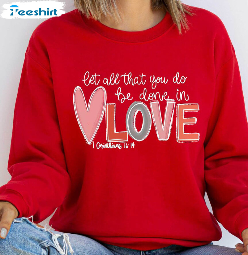 Let All That You Do Be Done In Love Sweatshirt, Bible Verse Unisex T-shirt Long Sleeve