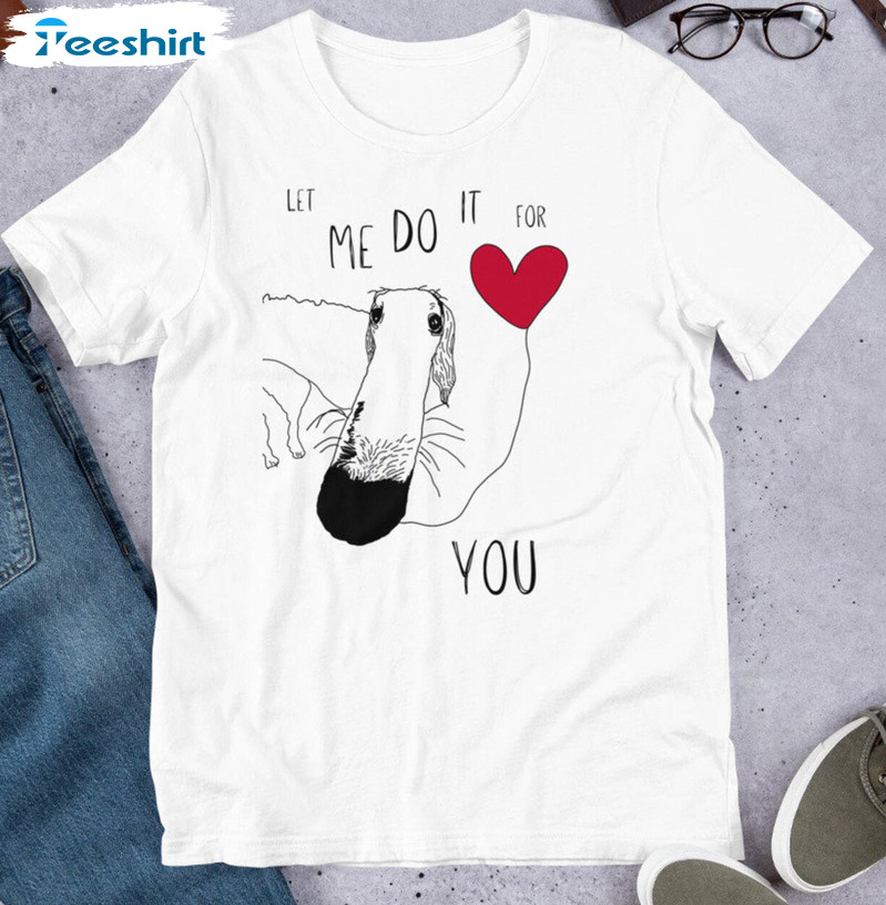 Let Me Do It For You Funny Shirt, Valentine Borzoi Unisex T-shirt Short Sleeve