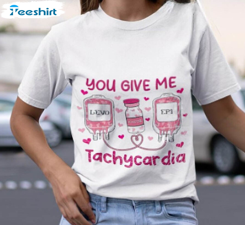 Valentine You Give Me Tachycardia Shirt, Pharmacist Critical Unisex T-shirt Long Sleeve