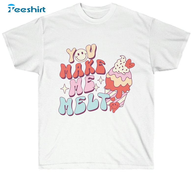 You Make Me Melt Shirt, Trending Valentine Crewneck Unisex Hoodie