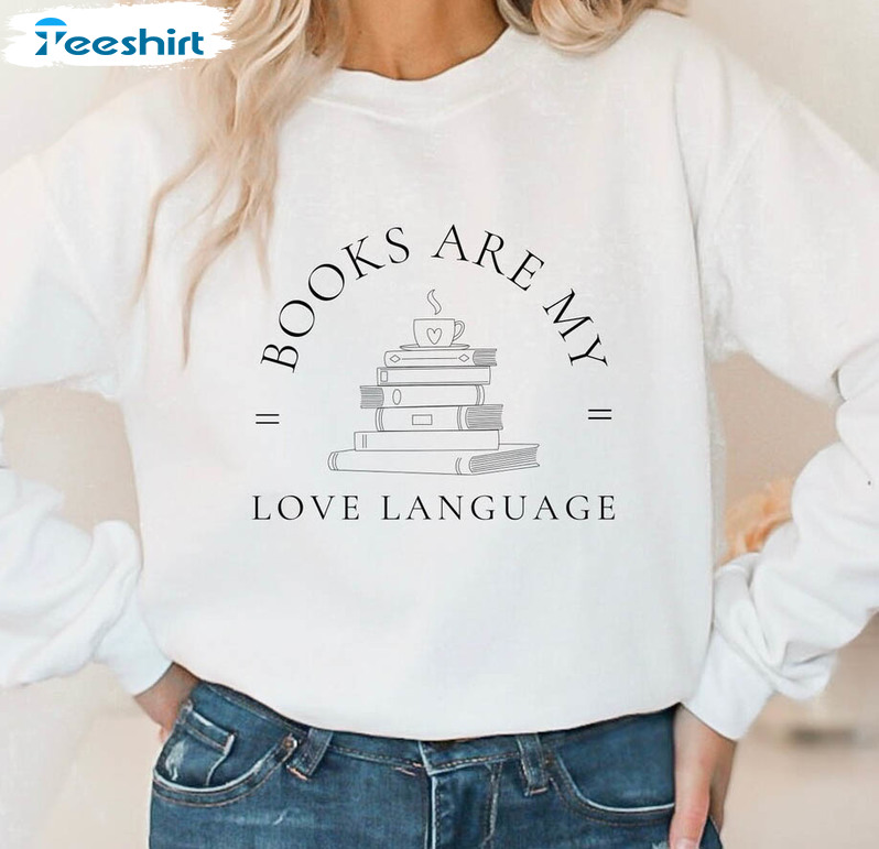 Books Are My Love Language Sweatshirt, Literary Book Lover Crewneck Unisex Hoodie