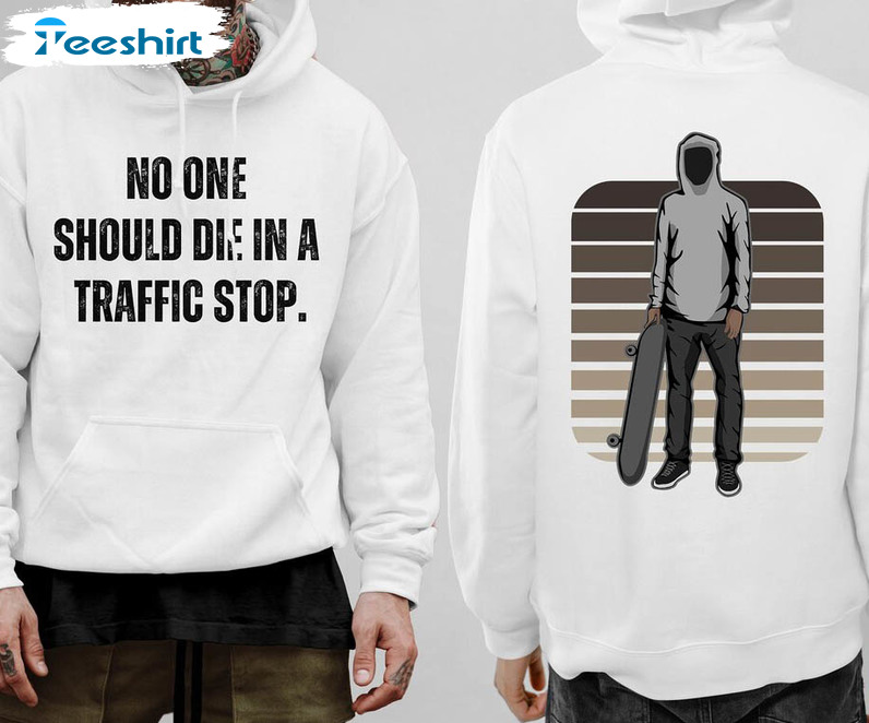 No One Should Die In A Traffic Stop Shirt, Tyre Nichols Short Sleeve Tee Tops
