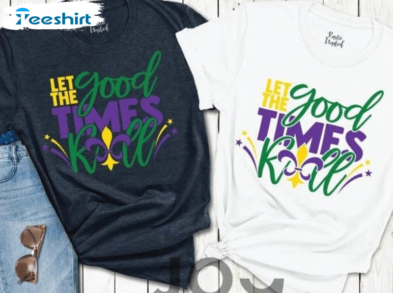 Let The Good Times Roll Trendy Shirt, Mardi Gras Carnival Lover Long Sleeve Unisex T-shirt