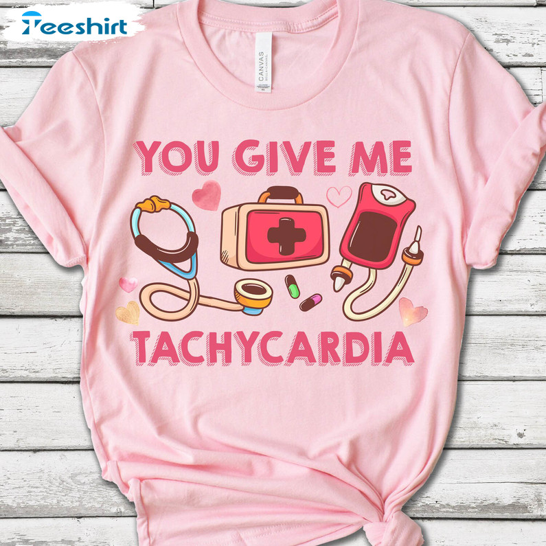 You Give Me Tachycardia Funny Shirt, Valentine Crewneck Short Sleeve