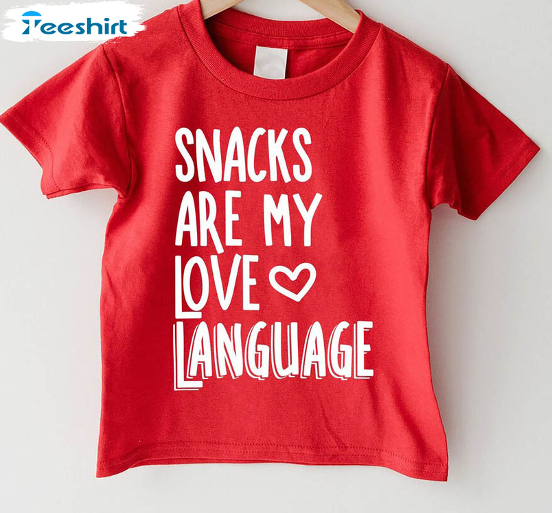 Snacks Are My Love Language Trendy Shirt, Valentines Day Unisex Hoodie Crewneck