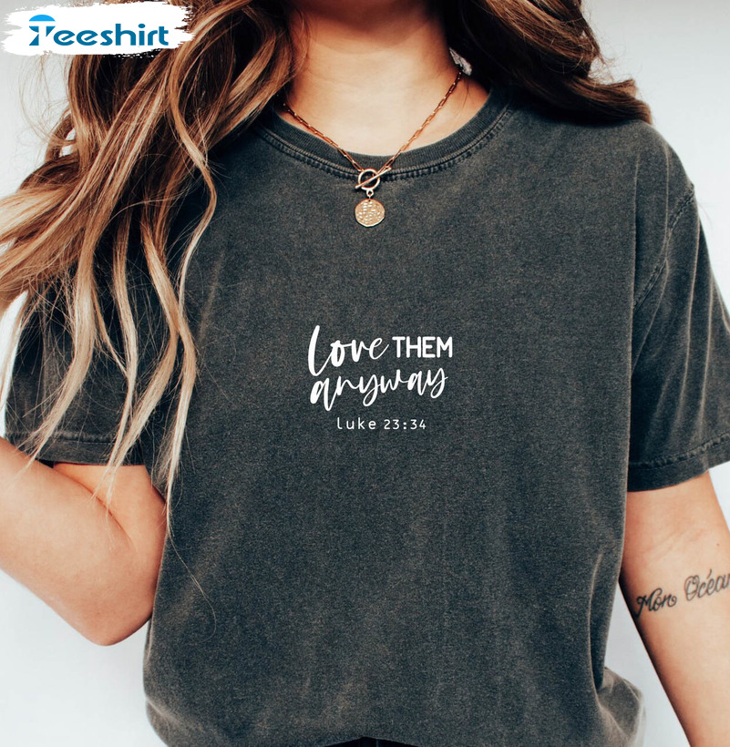 Love Them Anyway Christian Shirt, Vintage Tee Tops Sweatshirt