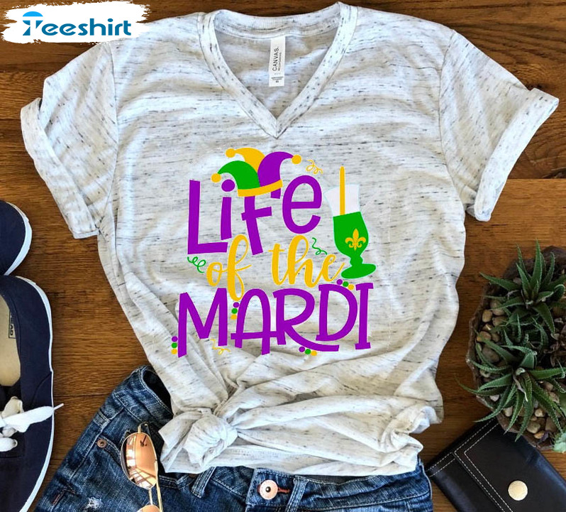 Life Of The Mardi Gras Shirt, Fun Mardi Gras Unisex Hoodie Crewneck