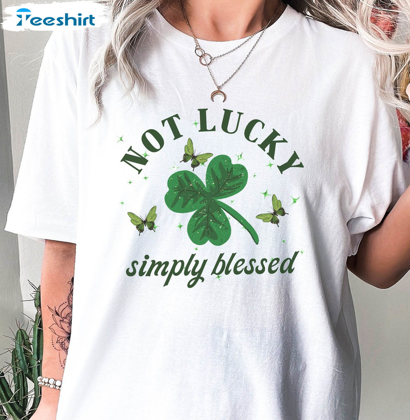 Not Lucky Simply Blessed Cute Shirt, Irish Christian Patricks Day Unisex Hoodie Short Sleeve