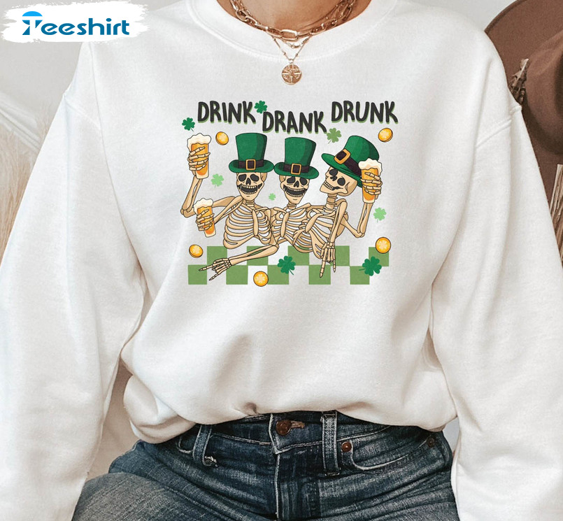 Drink Drank Drunk Skeleton Shirt, Funny St Patricks Day Long Sleeve Crewneck