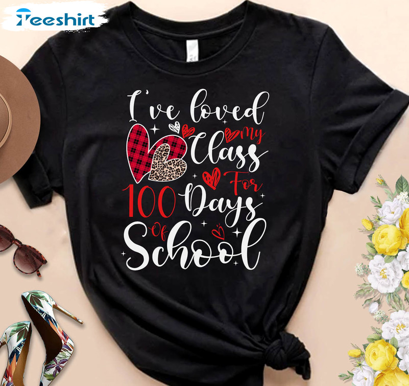 I've Loved My Class For 100 Days Of School Shirt, Trendy Back To School Unisex Hoodie Short Sleeve