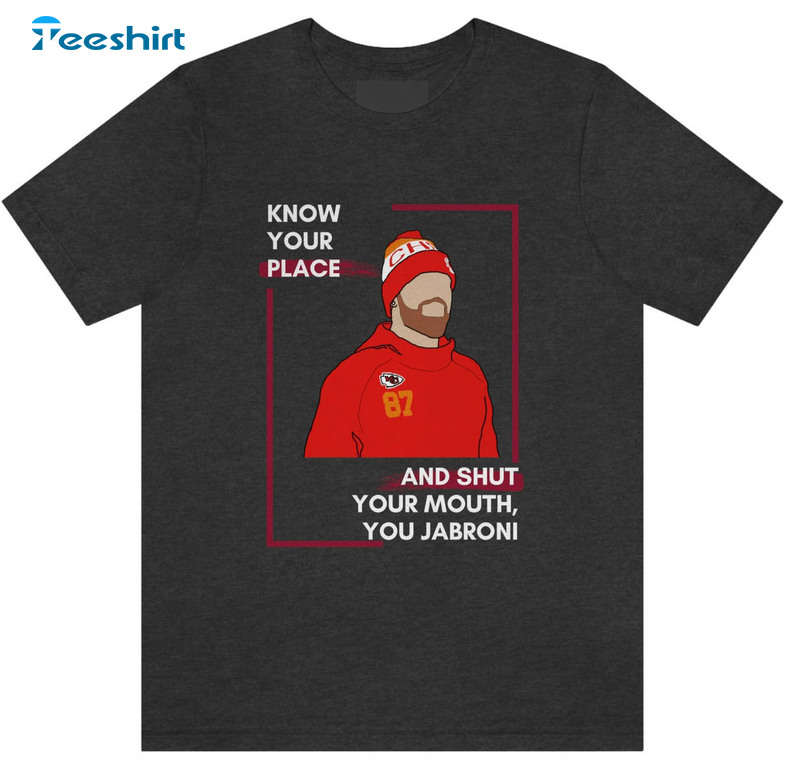 Know Your Role Shut Your Mouth Shirt, Funny Travis Kelce Long Sleeve Sweatshirt