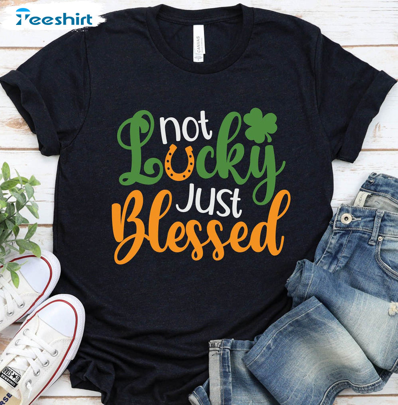 Not Lucky Just Blessed Shirt, Christian St Patricks Day Unisex Hoodie Crewneck