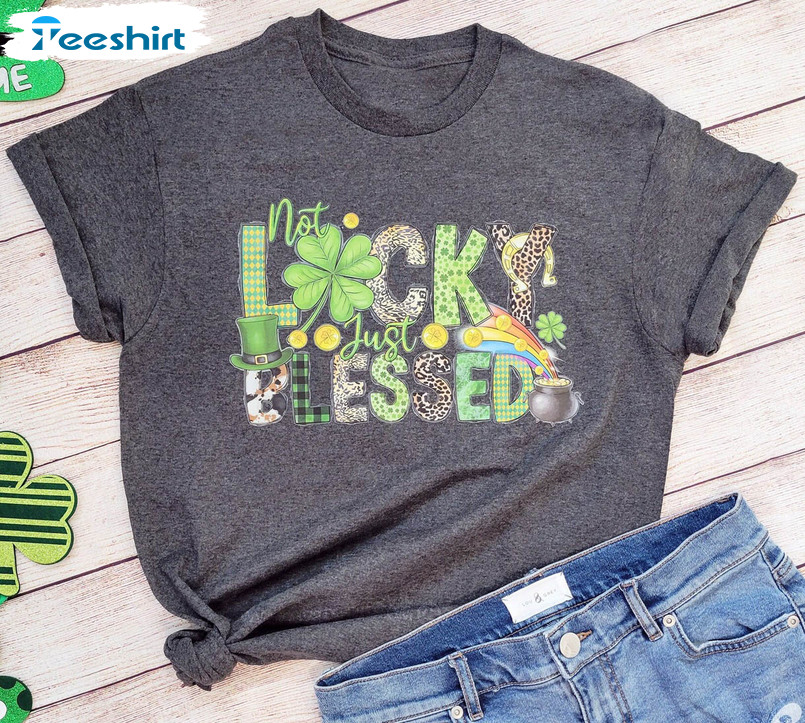 Not Lucky Just Blessed Shirt, Shamrock St Patricks Sweater Unisex Hoodie