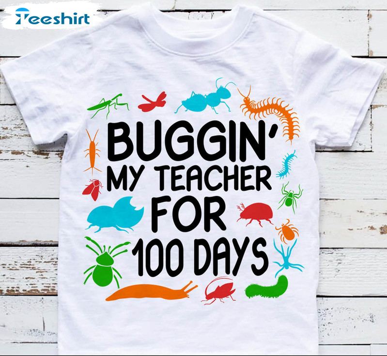 Buggin My Teacher For 100 Days Shirt, 100 Days Of School Crewneck Short Sleeve