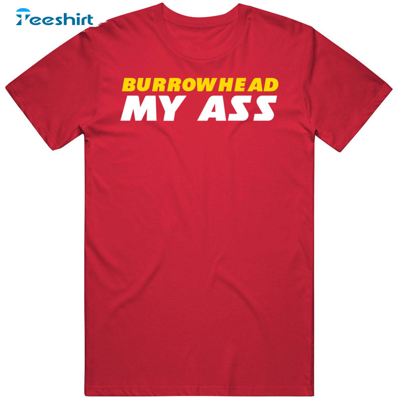 Burrowhead My Ass Trendy Shirt, Travis Kelce Football Unisex Hoodie Crewneck