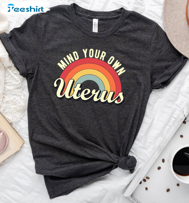 Mind Your Own Uterus Rainbow Shirt, Pro Choice Long Sleeve Crewneck