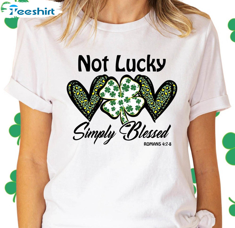 Not Lucky Simply Blessed Trendy Shirt, St Patricks Day Unisex T-shirt Short Sleeve