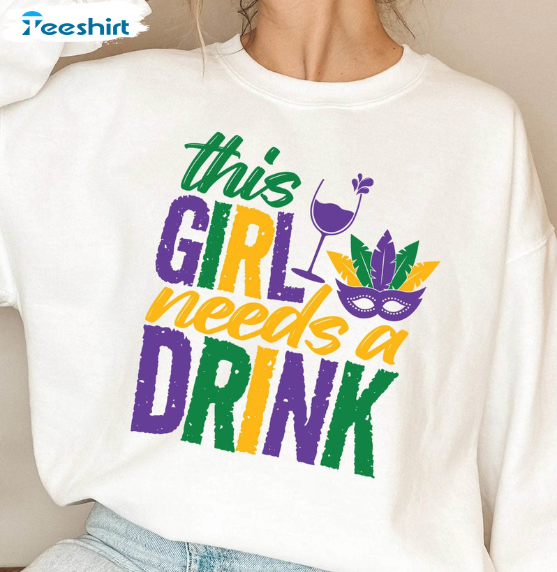 Mardi Gras Girl Needs A Drink Sweatshirt , New Orleans Tee Tops Hoodie