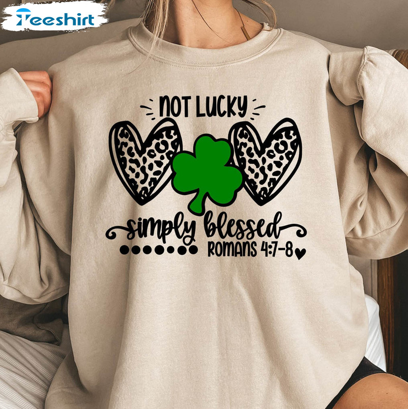 Not Lucky Simply Blessed Shirt, Christian St Patricks Day Tee Tops Unisex Hoodie