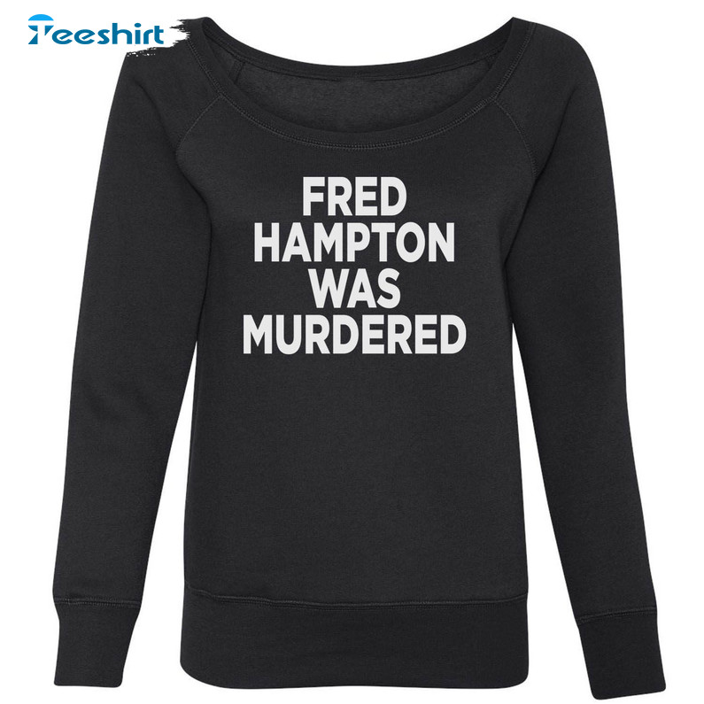 Fred Hampton Was Murdered Shirt, Trending Long Sleeve Unisex Hoodie
