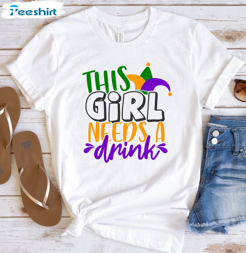 This Girl Needs A Drink Trendy Shirt, Fat Tuesday Unisex T-shirt Short Sleeve