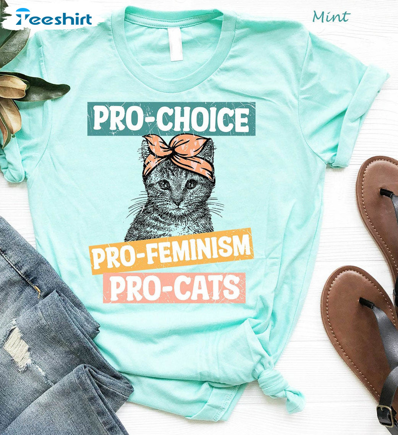 Pro Choice Pro Feminism Pro Cats Funny Shirt, Feminism Support Unisex Hoodie Crewneck