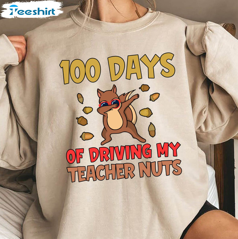 100 Days Of Driving My Teacher Nuts Shirt, Funny Teacher Crewneck Short Sleeve