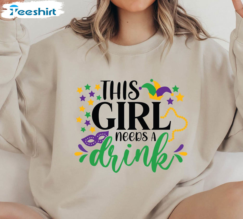 This Girl Needs A Drink Sweatshirt , Mardi Gras Carnival Short Sleeve Unisex T-shirt