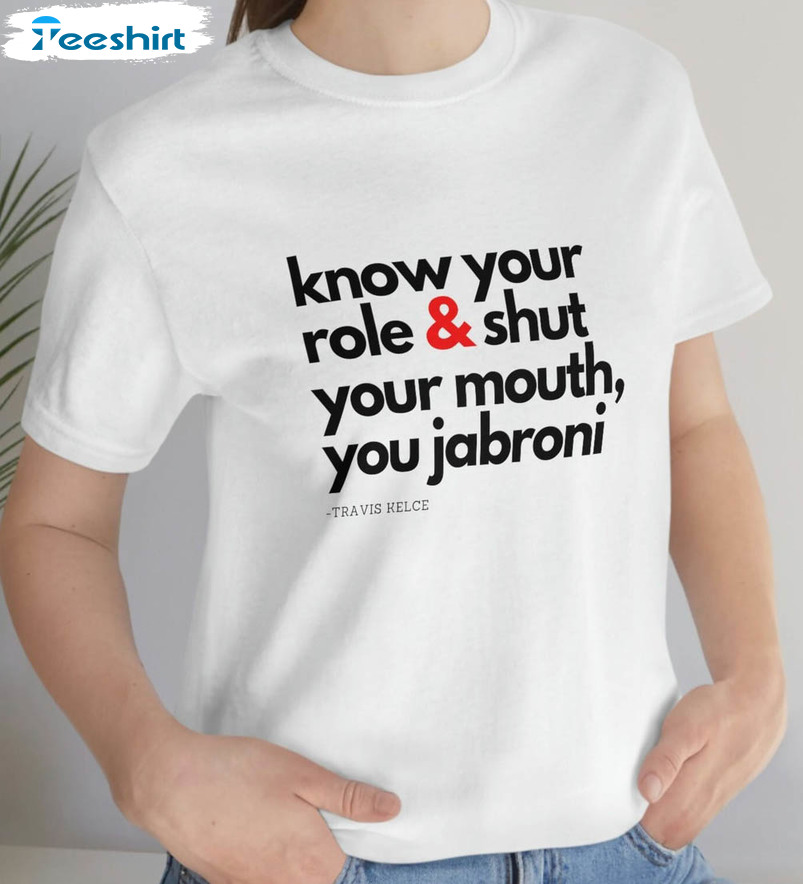 Know Your Role And Shut Your Mouth Trendy Shirt, Kansas City Crewneck Unisex T-shirt