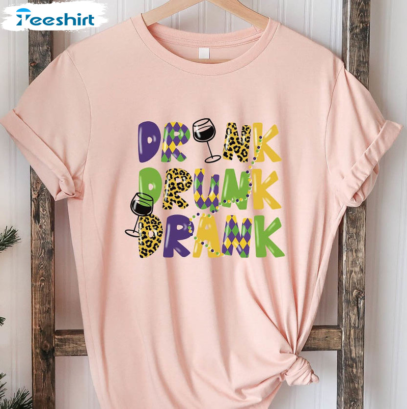 Drink Drank Drunk Trendy Shirt, Mardi Grass Fat Tuesday Long Sleeve Short Sleeve