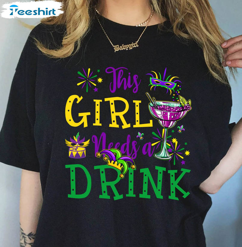 This Girl Needs A Drink Mardi Gras Funny Shirt, Mardi Gras Party New Orleans Unisex T-shirt Long Sleeve