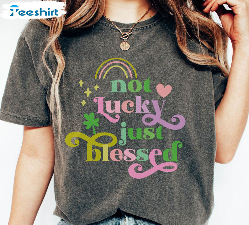 Not Lucky Just Blessed Colorful Shirt, Christian Saint Patricks Day Unisex Hoodie Long Sleeve