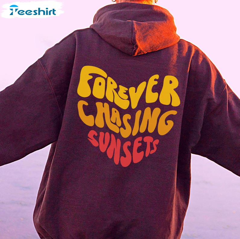 Forever Chasing Sunsets Sweatshirt Trendy Hoodies Aesthetic 