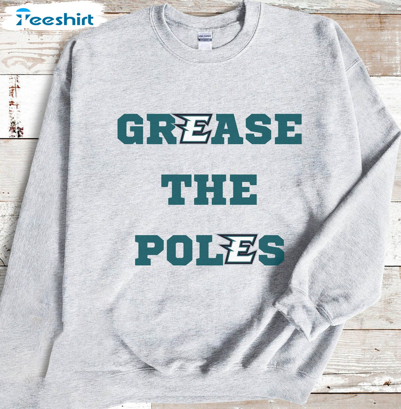 Grease The Poles Eagles Shirt, Philadelphia Football Unisex T-shirt Short Sleeve