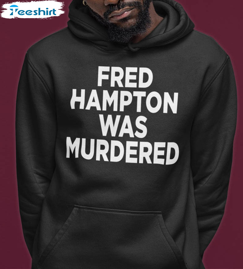 Fred Hampton Was Murdered Sweatshirt, Trending Football Unisex Hoodie Crewneck