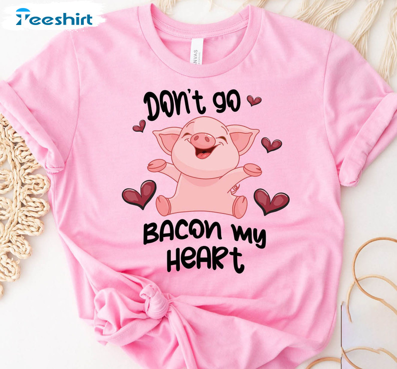 Don't Go Bacon My Heart Shirt, Funny Valentines Day Unisex Hoodie Tee Tops