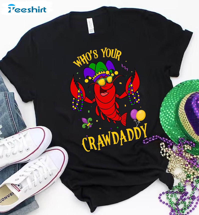 Who's Your Crawdaddy Mardi Gras Funny Shirt, New Orleans Crewneck Unisex T-shirt