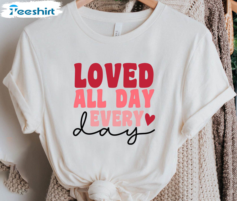 Love All Day Every Day Shirt, Valentines Day Long Sleeve Unisex T-shirt