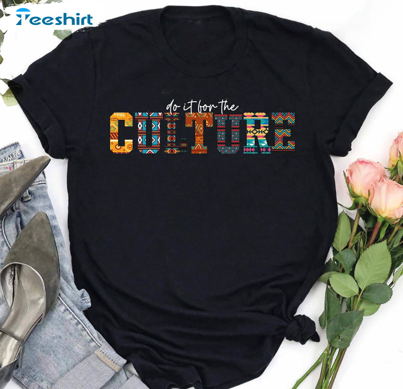 Do It For The Culture Trendy Shirt, African American Culture Black History Unisex T-shirt Short Sleeve