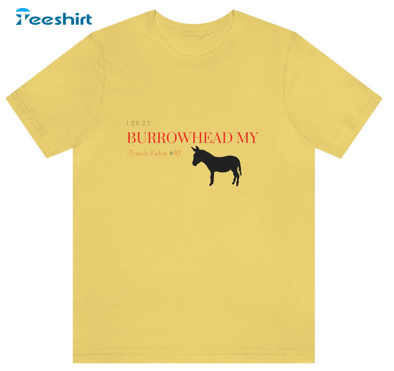 Burrowhead My Ass Travis Kelce Quote Sweatshirt, Unisex T-shirt