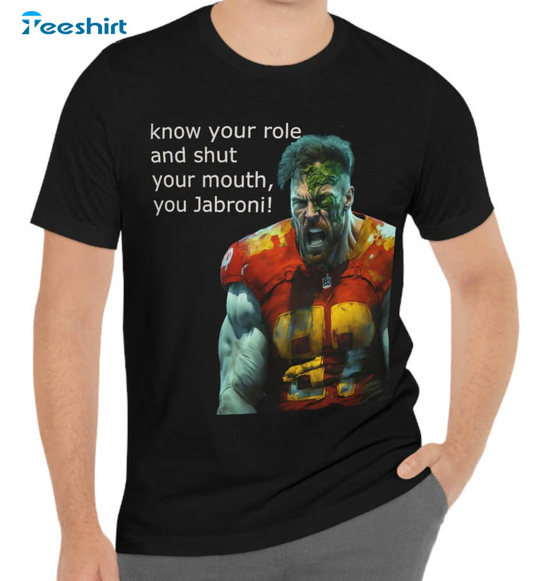 Kelce Jabroni Shirt, Know Your Role And Shut Your Mouth Trendy Sweatshirt Unisex Hoodie