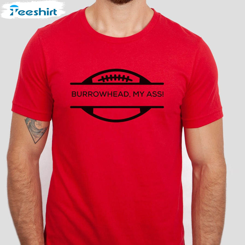 Burrowhead My Ass Funny Shirt, Football Trendy Unisex T-shirt Long Sleeve