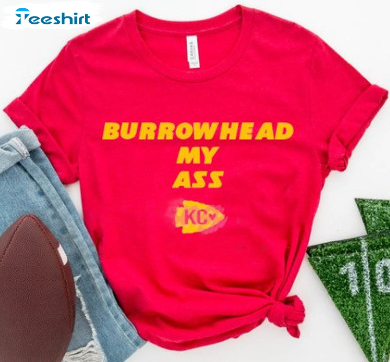 Burrowhead My Ass Travis Kelce Shirt, Chiefs Lovers Arrowhead Unisex T-shirt Long Sleeve
