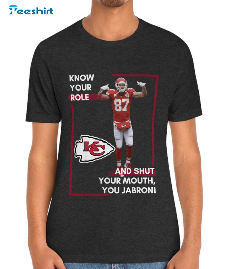 Know Your Role And Shut Your Mouth Trendy Shirt, You Jabroni Travis Kelce Kansas City Unisex Hoodie